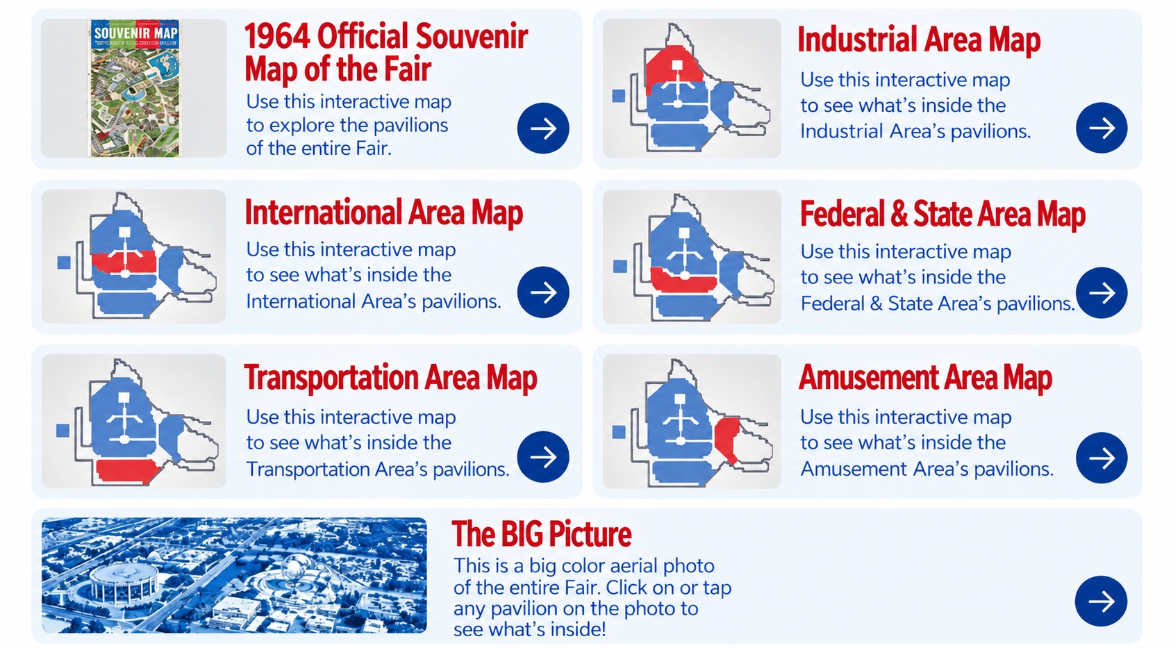 Interactive Maps: 1964 Official Souvenir Map of the Fair; Industrial Area Map; International Area Map; Federal & State Area Map; Transportation Area Map; Amusement Area Map; The BIG Picture