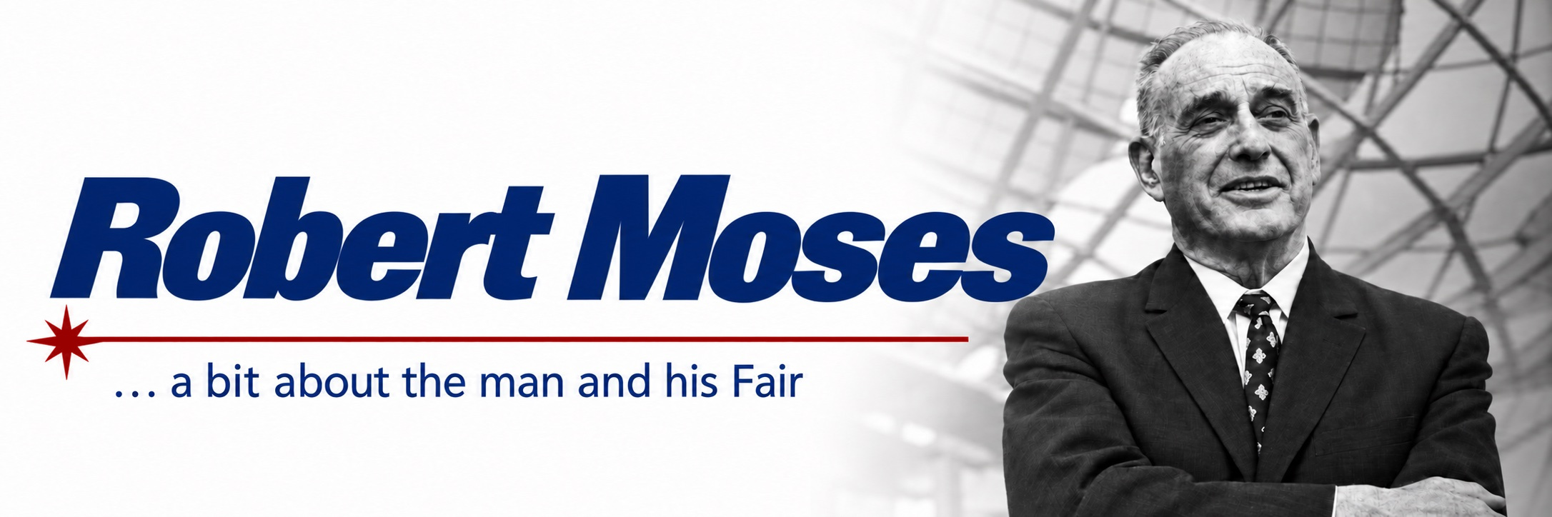 Robert Moses — a bit about the man and his Fair
