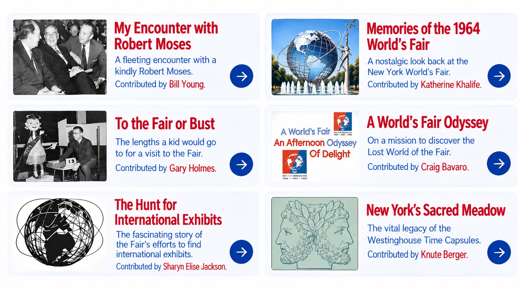 Stories & Essays: My Encounter with Robert Moses; Memories of the 1964 World’s Fair; To the Fair or Bust; A World’s Fair Odyssey; The Hunt for International Exhibits; New York’s Sacred Meadow