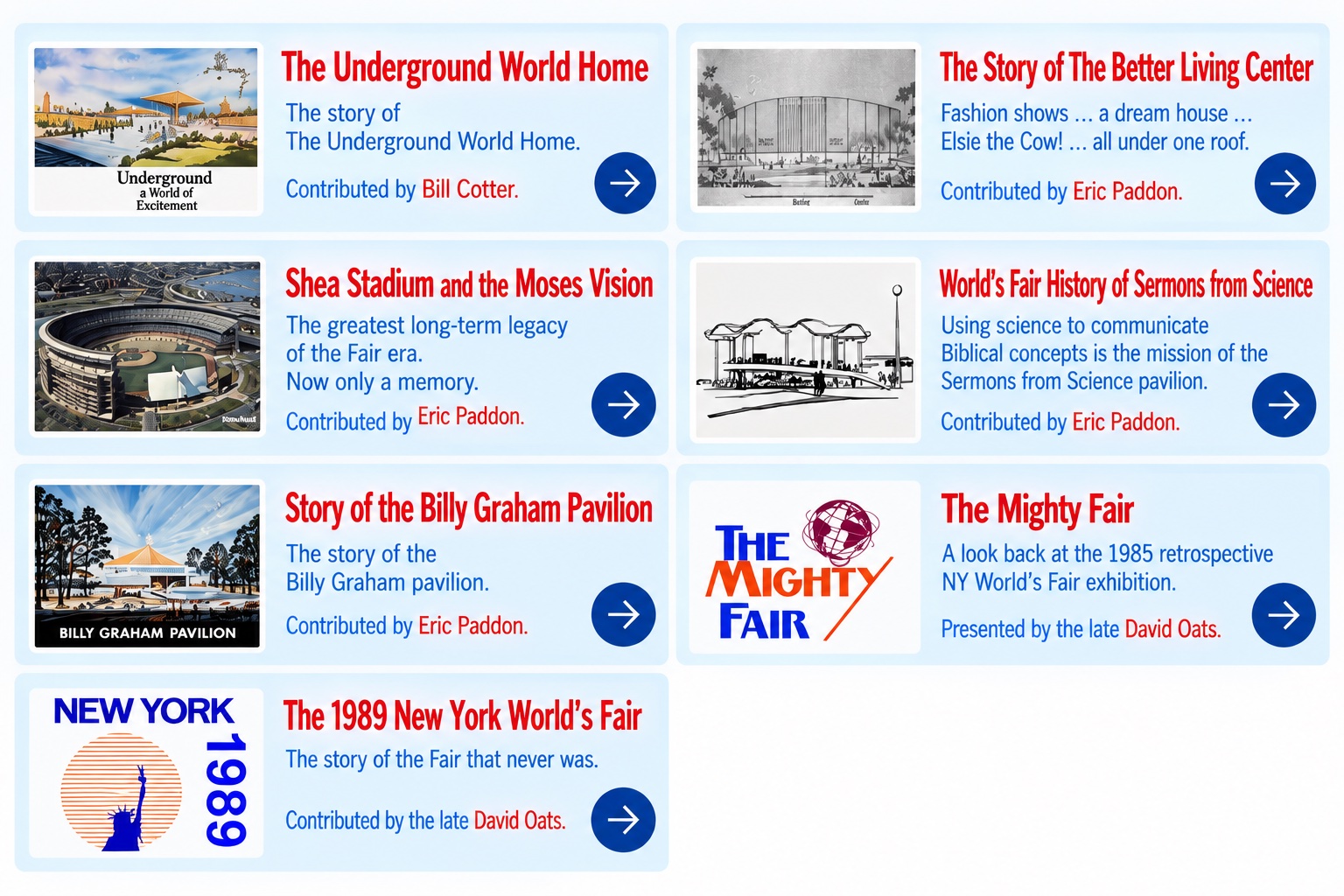 Stories & Essays: The Underground World Home; The Story of The Better Living Center; Shea Stadium and the Moses Vision; World’s Fair History of Sermons from Science; Story of the Billy Graham Pavilion; The Mighty Fair; The 1989 New York World’s Fair